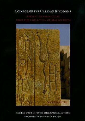Coinage of the Caravan Kingdoms: Ancient Arabian Coins from the Collection of Martin Huth (Ancient Coins in North American Collections)